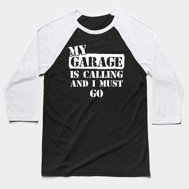 My Garage is Calling and I Must Go Baseball T-Shirt by awalsae